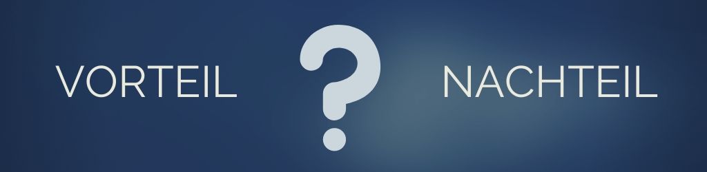 Vorteil oder Nachteil?